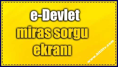 E-Devlet'te Miras sorgulaması yapın!..