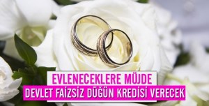 Evlenecekl Gençlere Müjde  faizsiz kredi