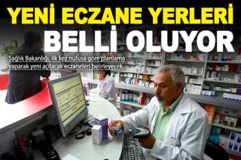 Eczane yerleri yeniden belirleniyor