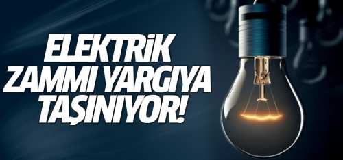 Elektrik zammı yargıya taşınıyor