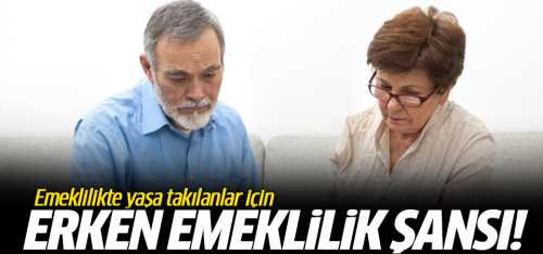 Emeklilikte yaşa takılanlar önemli gelişme