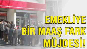 Emekliye bir maaş fark müjdesi geldi