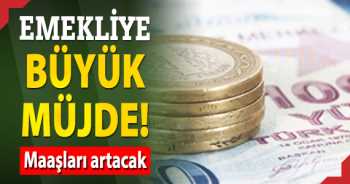 Emekliye büyük müjde Maaşları artacak