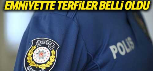 Emniyet Genel müdürlüğünde terfiler belli oldu