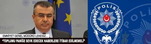 Emniyet Genel Müdürü'nden açıklama Toplumu sevk etmek amacıyla kasten yayılmaya çalışılan asılsız haberlere itibar edilmemesini istedi.