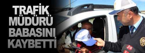 Emniyet Trafik müdürü babasını kaybetti