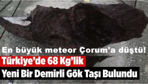 En büyük Göktaşı Çorum'a düştü!