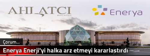 Enerya Enerji'yi halka arz etmeyi kararlaştırdı