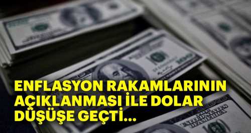 Enflasyon rakamları açıklandı Dolar düşüşe geçti!
