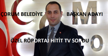 ERCAN DAŞDAN; "ÇORUM BELEDİYE BAŞKAN ADAYI GÖSTERİRSELER OLURUM" DEDİ 