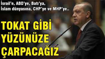 Erdoğan: Tepkimizi tokat gibi yüzlerine çarpacağız