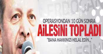 Erdoğan ailesinden helallik istemiş