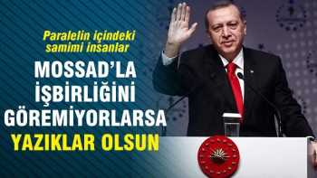 Erdoğan'Göremiyorlarsa yazıklar olsun'