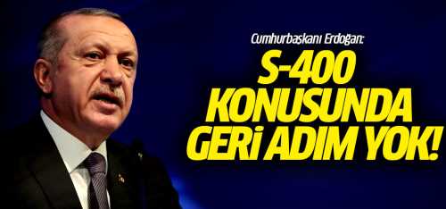 Erdoğan S-400 konusunda geri adım yok!