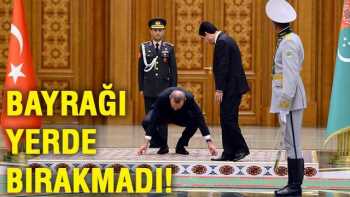 Erdoğan Türkmenistan'da bayrağı yerde bırakmadı