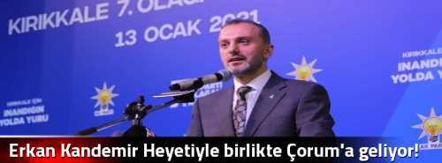 Erkan Kandemir Heyetiyle birlikte Çorum'a geliyor!