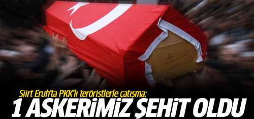 Eruh'ta 1 asker şehit 1 asker yaralı