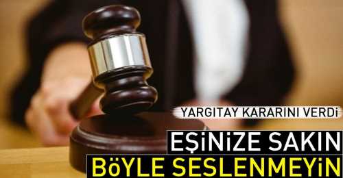 Eşine bu şekilde seslenmek boşanma nedeni sayıldı