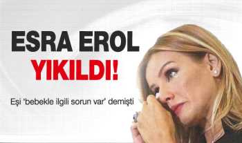  Esra Erol 4 Aylık bebeğini kaybetti