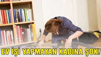 Ev işi yapmayan kadına tazminat cezası