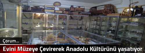 Evini Müzeye Çevirerek Anadolu Kültürünü yaşatıyor