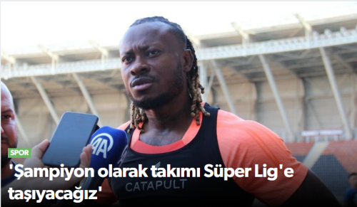 Eze "Şampiyon olarak takımı Süper Lig'e taşıyacağız"!