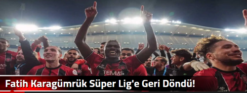 Fatih Karagümrük Süper Lig'e Geri Döndü!