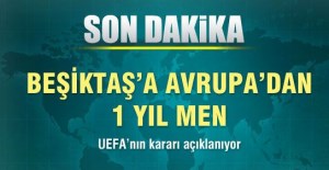 UEFA'DAN BEŞİKTAŞ'a 1 YIL MEN CEZASI