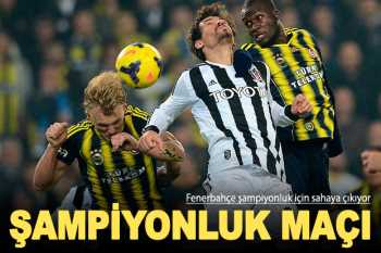 Fenerbahçe Beşiktaş maçı şampiyonluk maçı