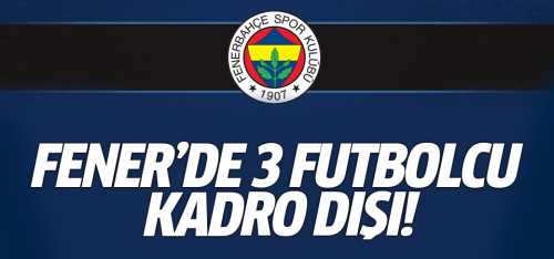 Fenerbahçe'de 3 futbolcu süresiz kadro dışı!