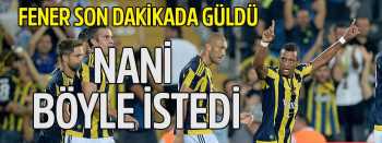 FENERBAHÇE'NİN NANİS'İ VAR
