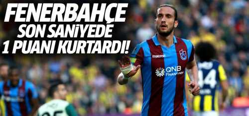 Fenerbahçe son saniyede 1 puanı kurtardı