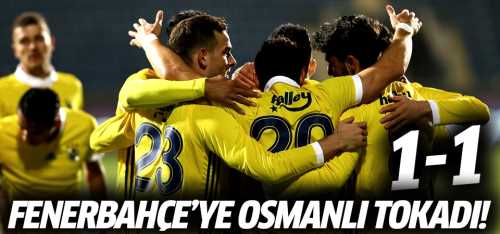 Fenerbahçe'ye Osmanlı tokadı! 1-1