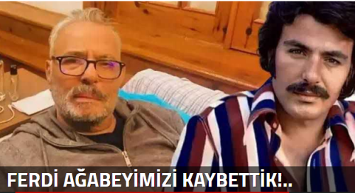 FERDİ AĞABEYİMİZİ KAYBETTİK!..