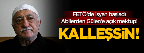 FETÖ'cü abilerden Gülen'e açık mektup: Kalleşsin!