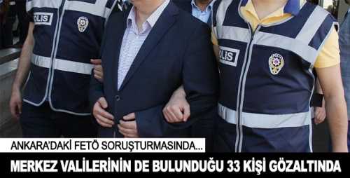FETÖ soruşturmasında Merkez Valiler dahil 33 kişi gözaltına alındı