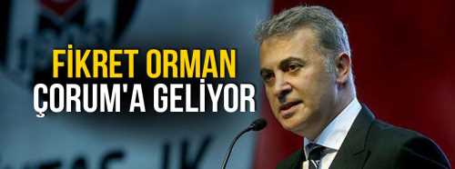 Fikret Orman, 27 Mayıs  Pazar günü Çorum’da