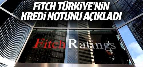 Fitch Türkiye'nin Ekonomide kredi notunu açıkladı