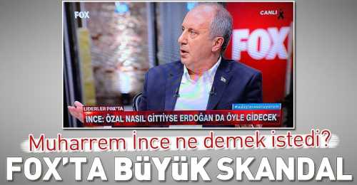 FOX'ta İnce'nin gafı sonrası büyük skandal