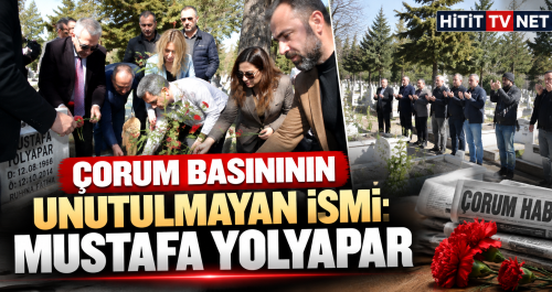 Gazeteci Mustafa Yolyapar Vefatının 12. Yılında Çorum'da Dualarla Anıldı