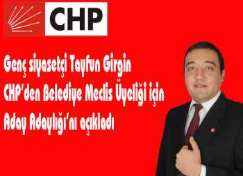 Genç siyasetçi Tayfun Girgin CHP’den Belediye Meclis Üyeliği için Aday Adaylığı’nı açıkladı