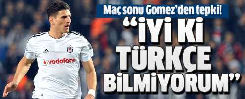 Gomez: 'İyi ki Türkçe bilmiyorum'