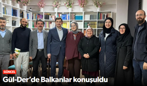 GÜL-DER’den Balkanlar Konulu Konferans