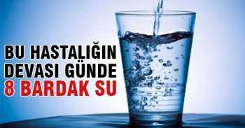 Günde 8 bardak su için bu hastalıktan Kurtulun