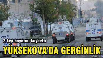 Hakkari Yüksekova'da gerginlik. 2 ölü