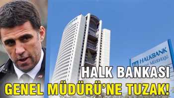 Halk Bankası Genel Müdürü Aslan'a  tuzak