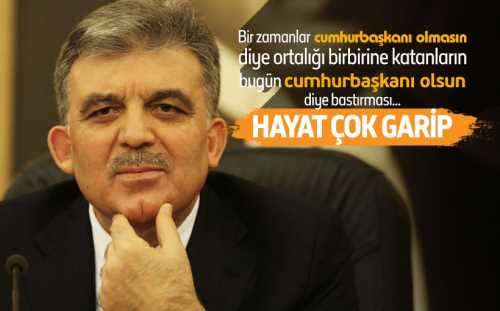 HAYAT ÇOK GARİP ABDULLAH GÜL'ÜN CUMHURBAŞKANI OLMASINI İSTEMEYEN MUHALEFET BU GÜN OLSUN İSTİYORLAR