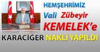  Hemşerimiz Vali Zübeyir Kemelek'e Karaciğer Nakli Yapıldı