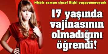 Hiçbir zaman cinsel ilişki yaşayamayacak