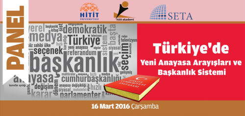 Hitit Akademi Derneği, Hitit Üniversitesi ve SETA Vakfı iş birliğiyle "Türkiye'de Yeni Anayasa Arayışları ve Başkanlık Sistemi" konulu panel düzenlenecek.
